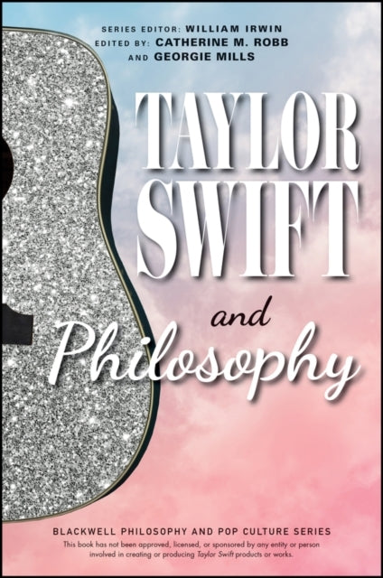 Taylor Swift and Philosophy Essays From The Tortured Philoso