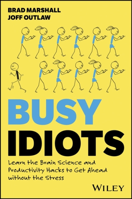 Busy Idiots Learn The Brain Science and Productivity Hacks T