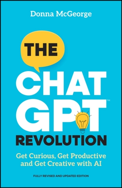 The Chatgpt Revolutionget Curious Get Productive and Get Cr