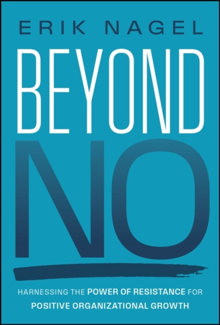 Beyond No Harnessing The Power of Resistance For Positive Or