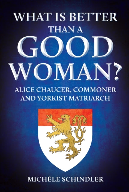 What Is Better Than A Good Woman? Alice Chaucer, Commoner An