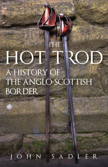 The Hot Trod A History of The Anglo-Scottish Border