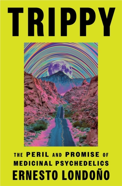 Trippy The Peril and Promise of Medicinal Psychedelics