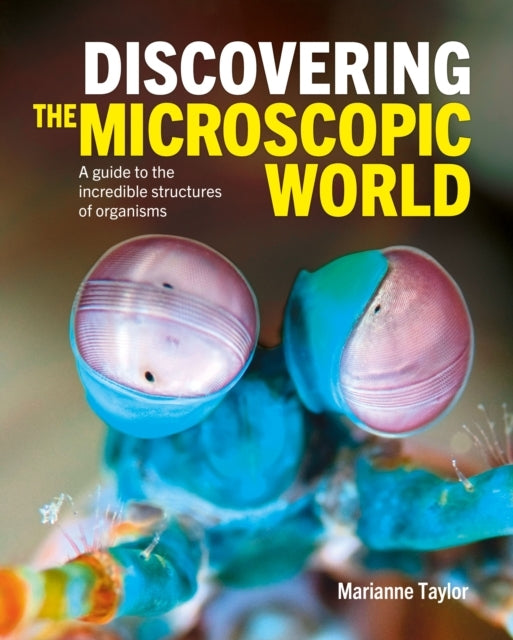 Discovering The Microscopic World A Guide To The Incredible
