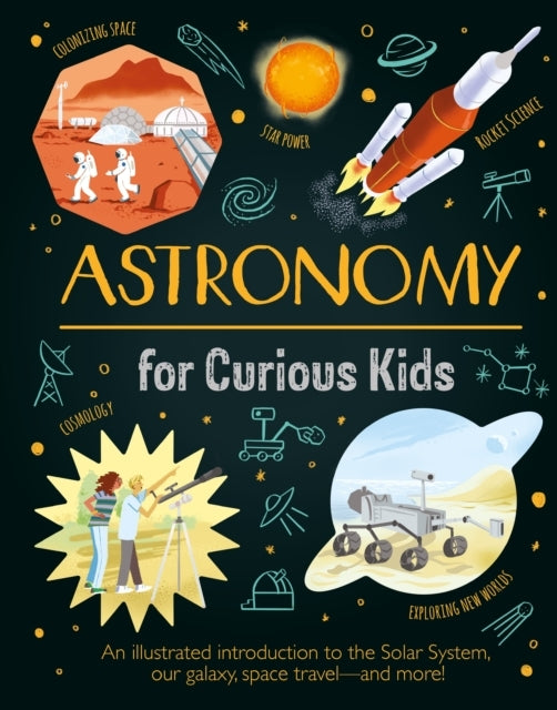 Astronomy For Curious Kids An Illustrated Introduction To Th