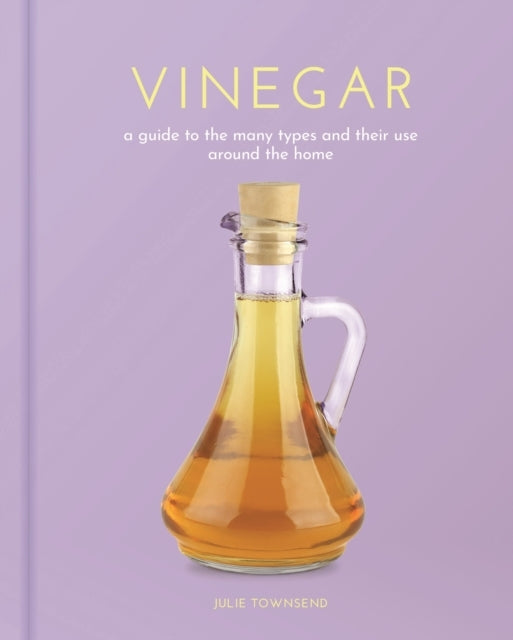 Vinegar A Guide To The Many Types and Their Use Around The H