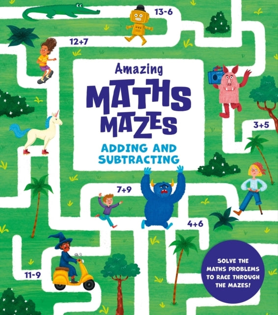 Amazing Maths Mazes: Adding And Subtracting Solve The Maths