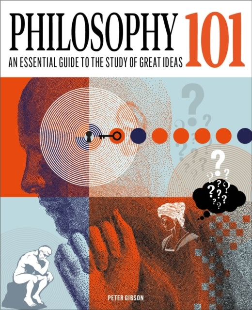 Philosophy 101 The Essential Guide To The Study of Great Ide