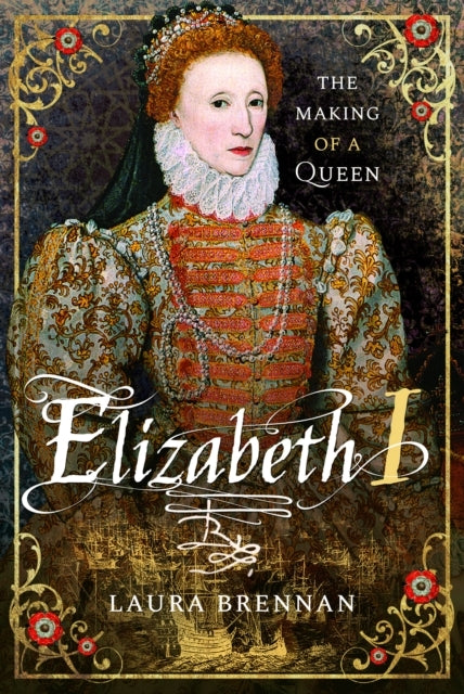 Elizabeth I The Making of A Queen