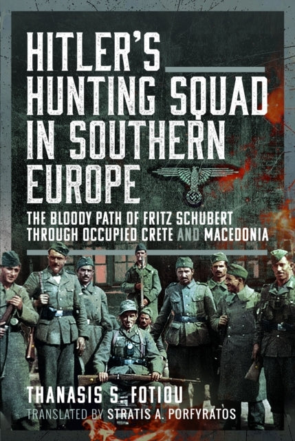 Hitler’S Hunting Squad In Southern Europe The Bloody Path of