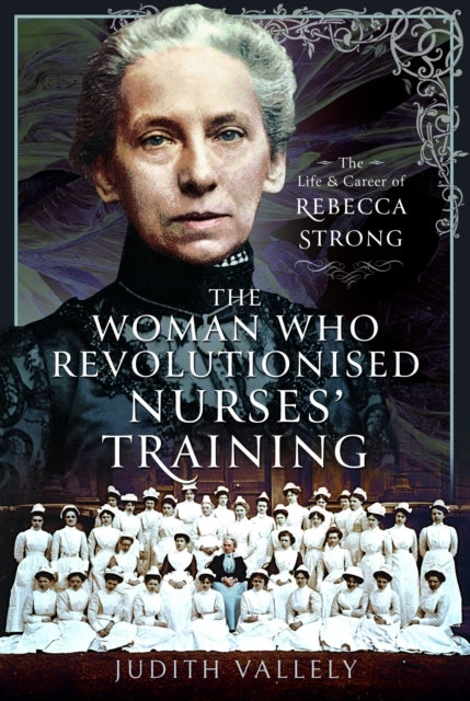 The Woman Who Revolutionised Nurses' Training The Life and C