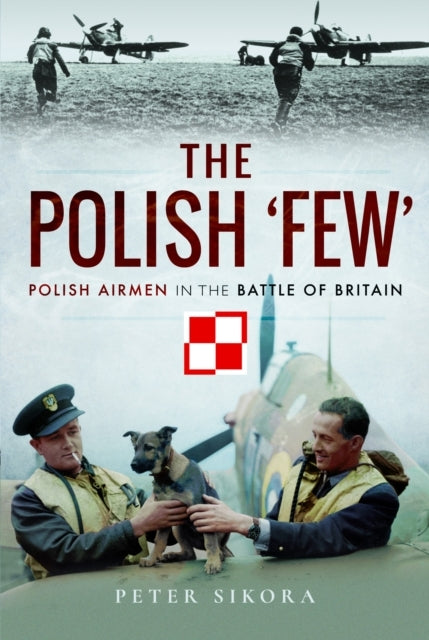 The Polish 'Few' Polish Airmen In The Battle of Britain