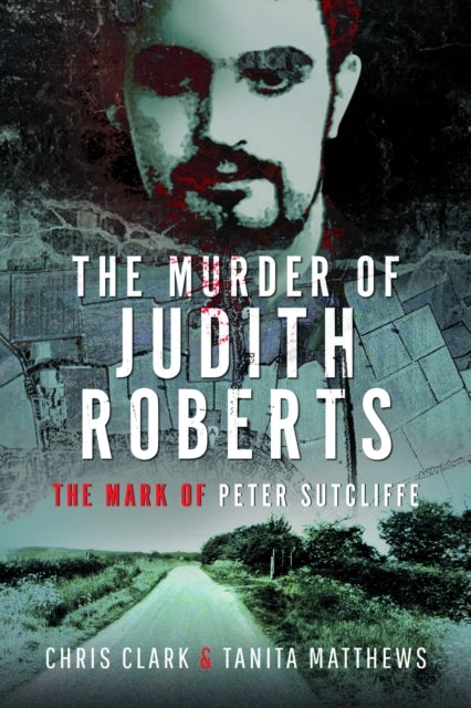 The Murder of Judith Roberts The Mark of Peter Sutcliffe