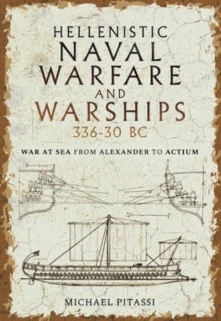 Hellenistic Naval Warfare and Warships 336-30 Bc