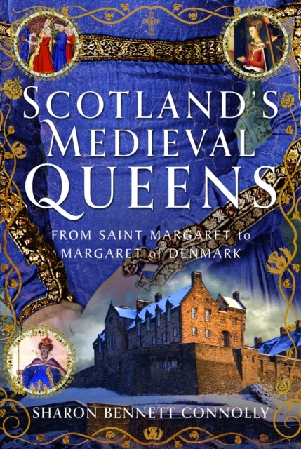 Scotland’S Medieval Queens From Saint Margaret To Margaret O