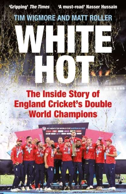 White Hot The Inside Story of England Cricket’S Double World