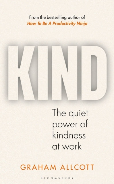 Kind The Quiet Power of Kindness At Work