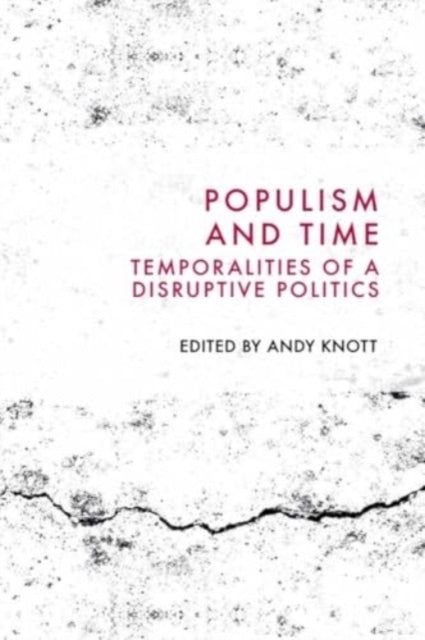 Populism and Time Temporalities of A Disruptive Politics