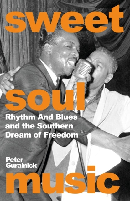 Sweet Soul Music Rhythm And Blues And The Southern Dream Of