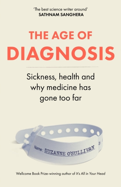 The Age of Diagnosis Sickness, Health and Why Medicine Has G