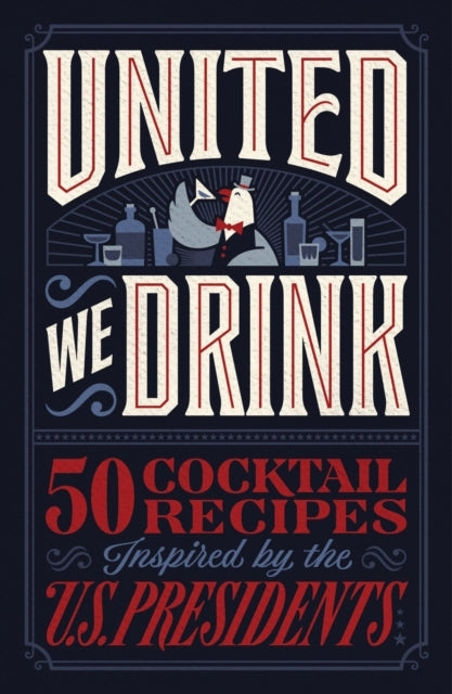 United We Drink 50 Cocktail Recipes Inspired By The Us Presi