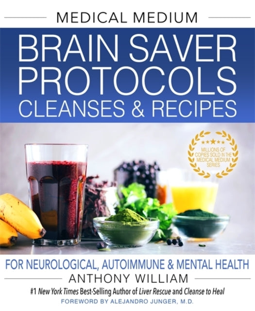 Medical Medium Brain Saver Protocols, Cleanses & Recipes for