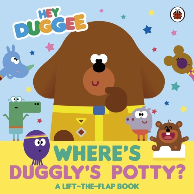 Hey Duggee: Where's Duggly's Potty? A Lift-The-Flap Book