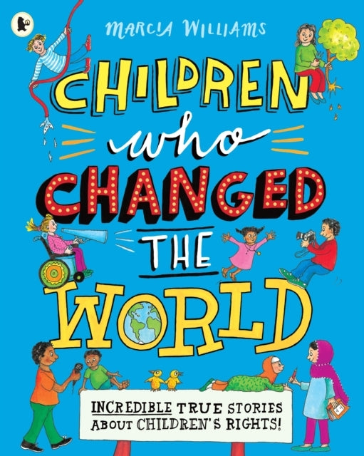 Children Who Changed The World: Incredible True Stories Abou