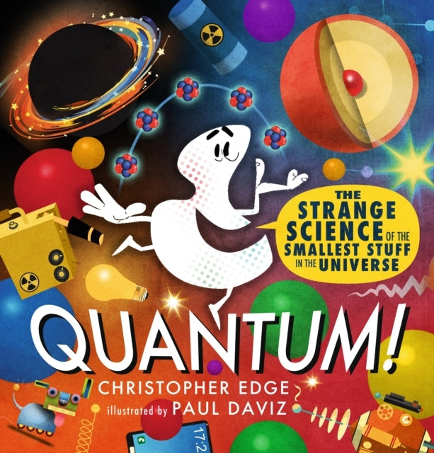 Quantum! The Strange Science of The Smallest Stuff In The Un