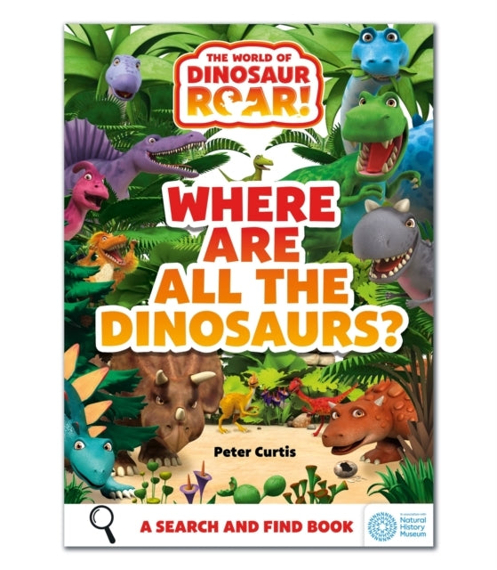 The World Of Dinosaur Roar!: Where Are All The Dinosaurs? A