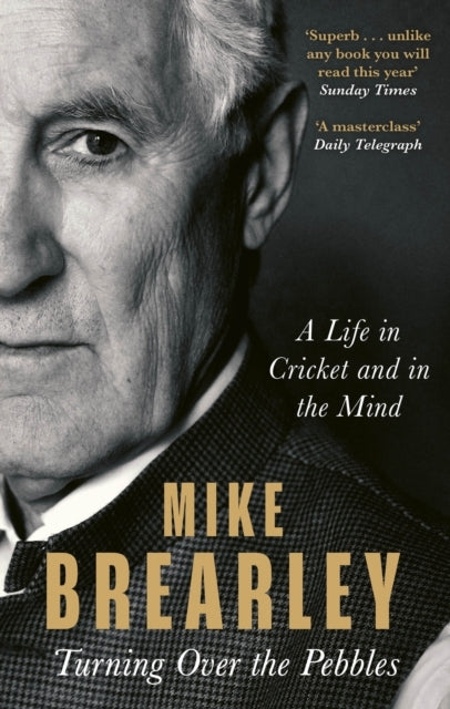 Turning Over The Pebbles A Life In Cricket and In The Mind