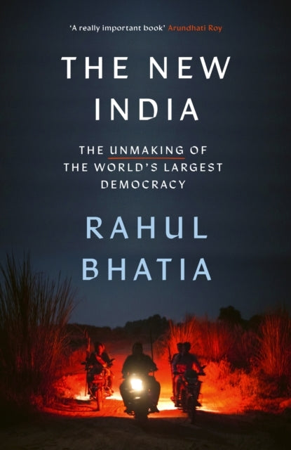 The New India The Unmaking of The World's Largest Democracy