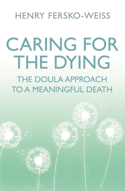 Caring For The Dying The Doula Approach To A Meaningful Deat