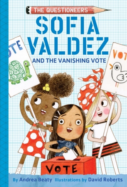 Sofia Valdez and The Vanishing Vote The Questioneers Book #4 - Sofia Valdez and The Vanishing Vote The Questioneers Book