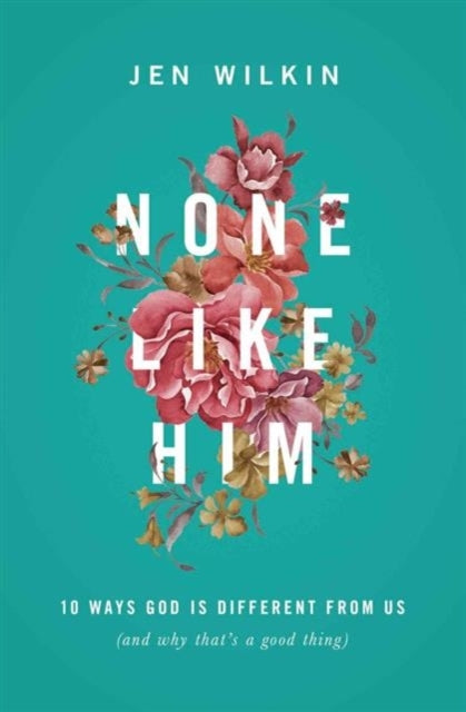 None Like Him Ways God Is Different From Us (and Why That