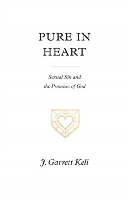 Pure In Heart Sexual Sin And The Promises Of God
