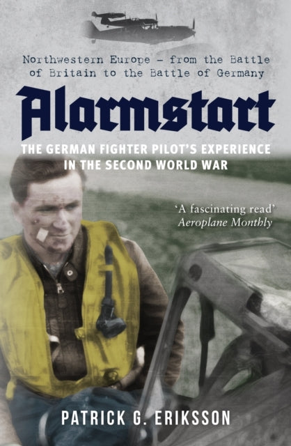 Alarmstart: the German Fighter Pilot's Experience in the Sec