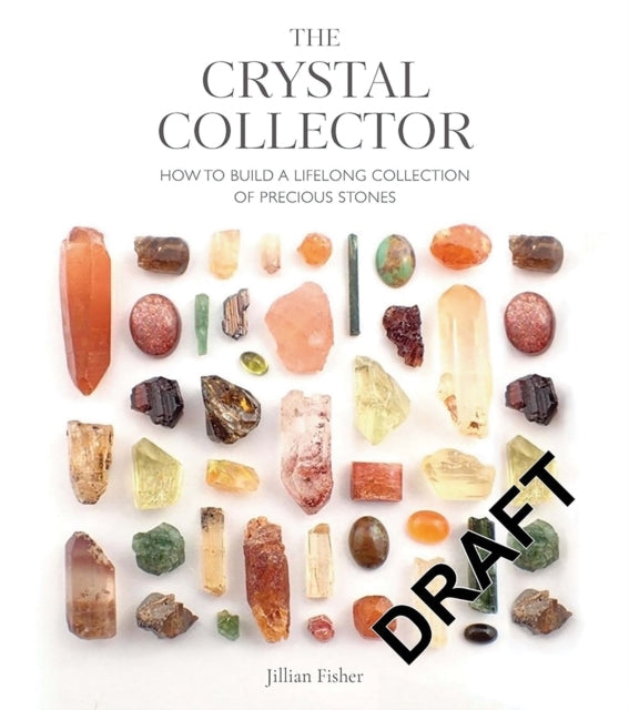The Crystal Collector How To Build A Lifelong Collection of