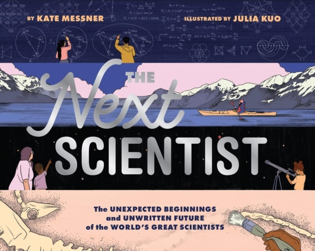 Next Scientist The Unexpected Beginnings and Unwritten Futur