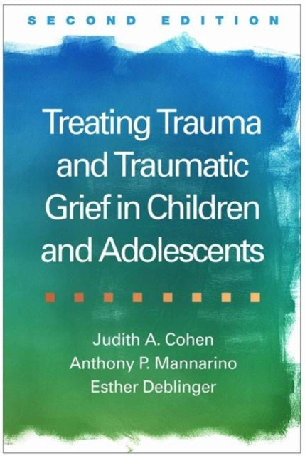 Treating Trauma and Traumatic Grief in Children and Adolesce