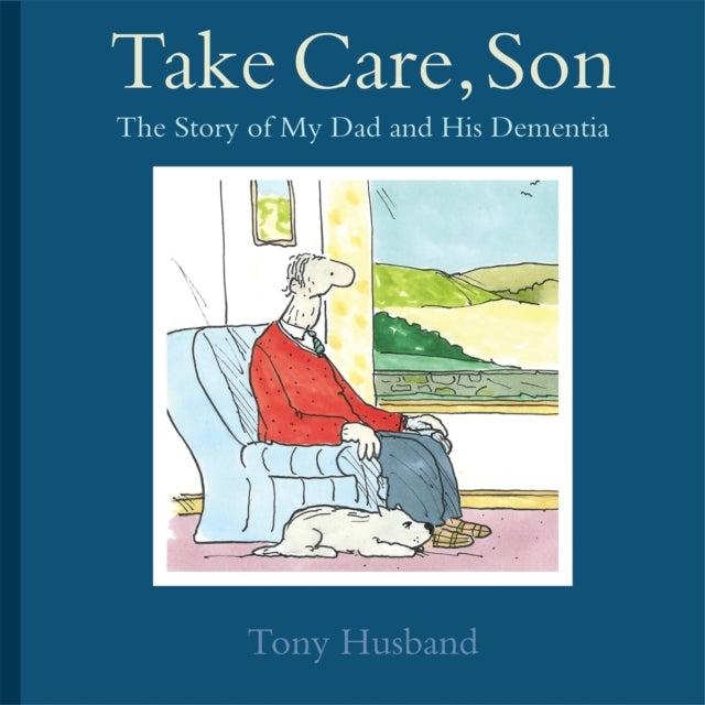 Take Care, Son The Story of My Dad and His Dementia