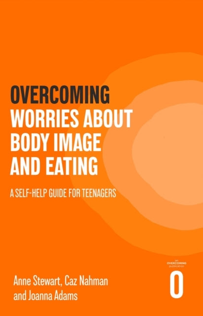 Overcoming Worries About Body Image and Eating A Self-Help G
