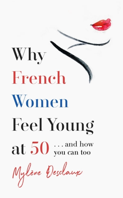Why French Women Feel Young at 50 and How You Can Too