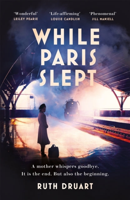 While Paris Slept: a Mother Faces a Heartbreaking Choice in This Bestselling Story of Love and Courage in World War 2