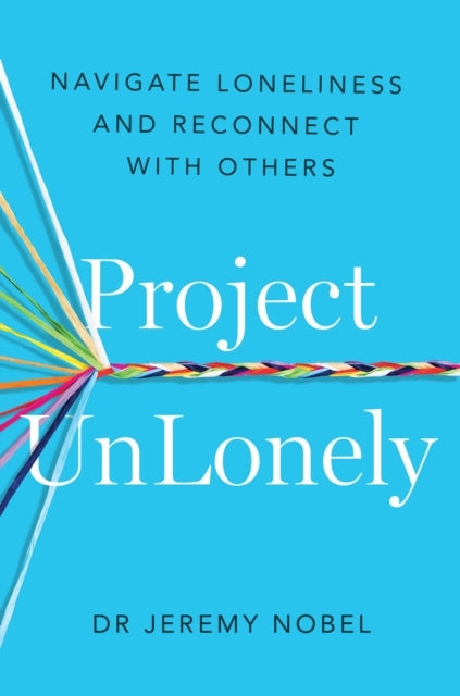 Project Unlonely Navigate Loneliness and Reconnect With Othe