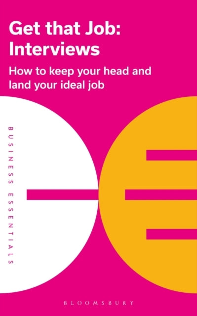 Get That Job: Interviews How To Keep Your Head and Land Your Ideal Job