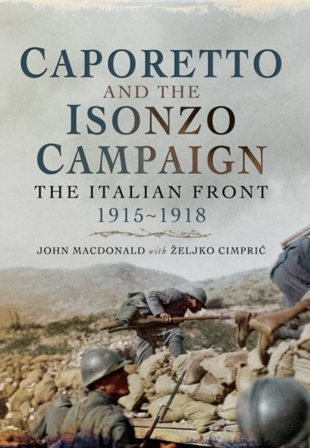 Caporetto and the Isonzo Campaign: the Italian Front, 1915-1