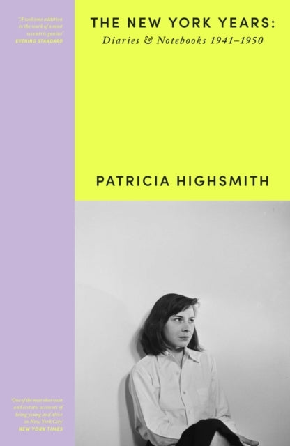 Patricia Highsmith: Her Diaries and Notebooks The New York Years, 1941–1950
