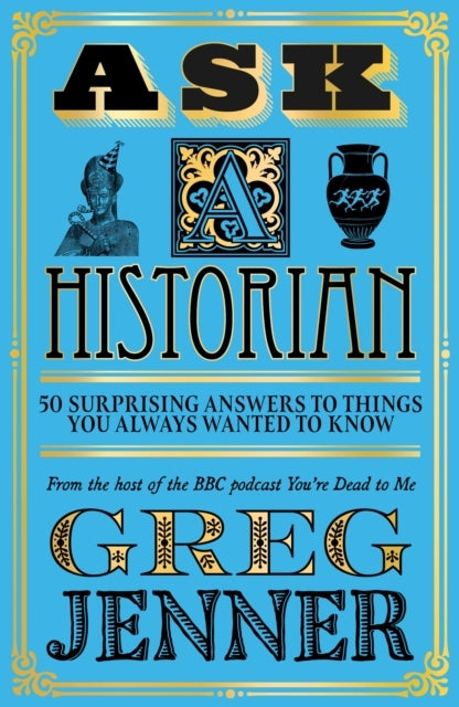 Ask a Historian Surprising Answers to Things You Always W