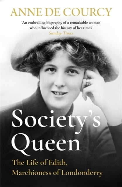 Society'S Queen The Life of Edith, Marchioness of Londonderry